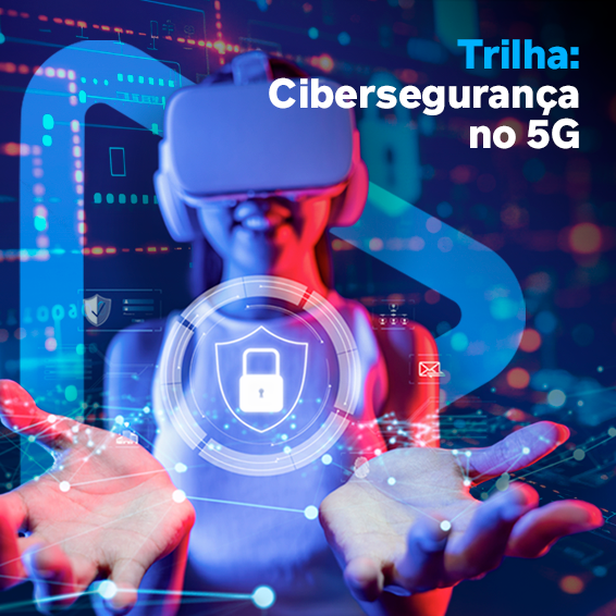 Trilha: Cibersegurança 5G