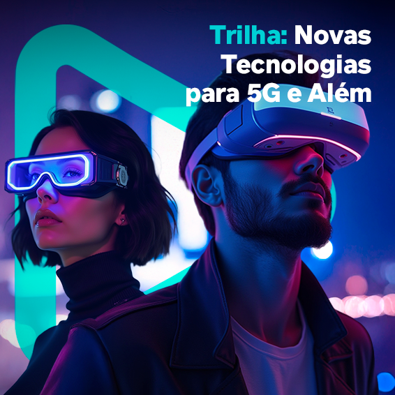 Trilha: Novas Tecnologias para 5G e Além