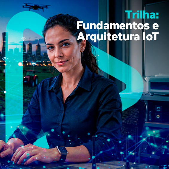 Trilha: Fundamentos e Arquitetura IoT
