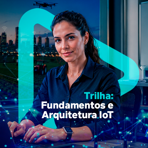 Trilha: Fundamentos e Arquitetura IoT