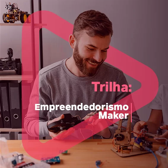 Trilha: Empreendedorismo Maker