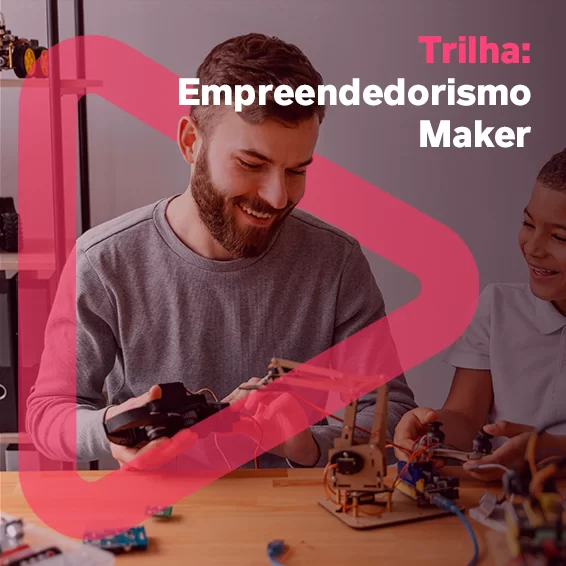 Trilha: Empreendedorismo Maker