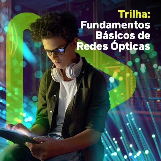 Trilha: Fundamentos Básicos de Redes Ópticas