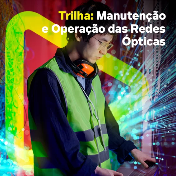 Trilha: Manutenção e Operação das Redes Ópticas