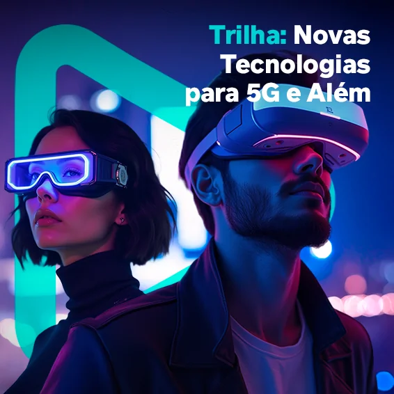 Trilha: Novas Tecnologias para 5G e Além